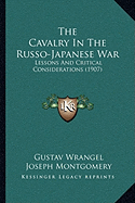 The Cavalry In The Russo-Japanese War: Lessons And Critical Considerations (1907)