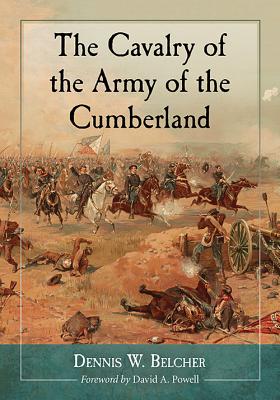 The Cavalry of the Army of the Cumberland - Belcher, Dennis W