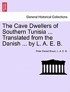 The Cave Dwellers of Southern Tunisia ... Translated from the Danish ... by L. A. E. B.