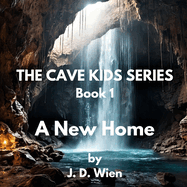The Cave Kids Series: Book 1: "A New Home"