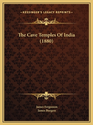 The Cave Temples of India (1880) - Fergusson, James, Sir, and Burgess, James