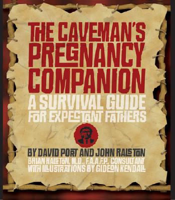 The Caveman's Pregnancy Companion: A Survival Guide for Expectant Fathers - Port, David, and Ralston, John