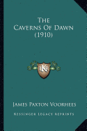 The Caverns Of Dawn (1910) - Voorhees, James Paxton