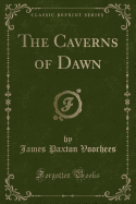 The Caverns of Dawn (Classic Reprint)