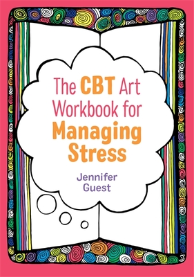 The CBT Art Workbook for Managing Stress - Guest, Jennifer