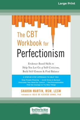 The CBT Workbook for Perfectionism: Evidence-Based Skills to Help You Let Go of Self-Criticism, Build Self-Esteem, and Find Balance (16pt Large Print Edition) - Martin, Sharon