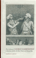 The Celebrated George Barrington: A Spurious Author, the Book Trade, and Botany Bay - Garvey, Nathan