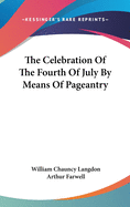 The Celebration of the Fourth of July by Means of Pageantry