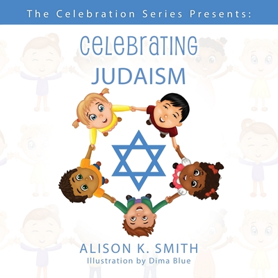 The Celebration Series Presents: Celebrating Judaism - Smith, Alison K