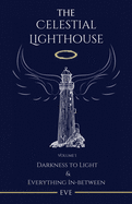 The Celestial Lighthouse -Vol I: Darkness to Light & Everything in Between