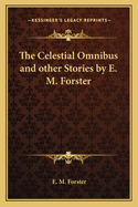 The Celestial Omnibus and Other Stories by E. M. Forster