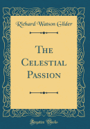 The Celestial Passion (Classic Reprint)