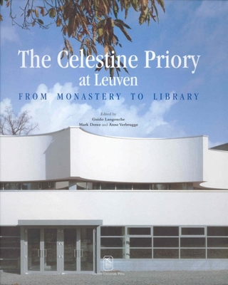 The Celestine Priory at Leuven: From Monastery to Library - Derez, Mark (Editor), and Verbruggen, Anne (Editor), and Langouche, Guido (Editor)