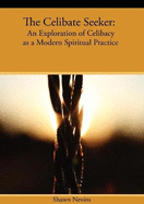 The Celibate Seeker: An Exploration of Celibacy as a Modern Spiritual Practice