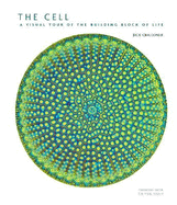 The Cell: A Visual Tour of the Building Block of Life