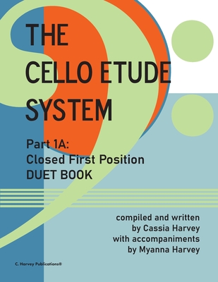 The Cello Etude System, Part 1A; Closed First Position, Duet Book - Harvey, Cassia, and Harvey, Myanna