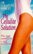 The Cellulite Solution - Dancey, Elisabeth