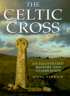 The Celtic Cross: An Illustrated History and Celebration - Pennick, Nigel