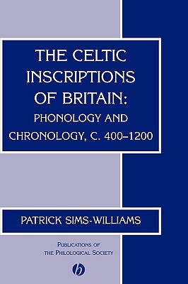 The Celtic Inscriptions of Britain: Phonology and Chronology, C. 400-1200 - Sims-Williams, Patrick