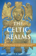 The Celtic Realms: The History and the Culture of the Celtic Peoples from Pre-History to the Norman Invasion