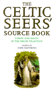The Celtic Seers' Source Book: Vision and Magic in the Druid Tradition - Matthews, John (Editor)