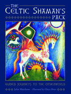 The Celtic Shaman's Pack: Guide Journeys to the Otherword (Book and Cards)