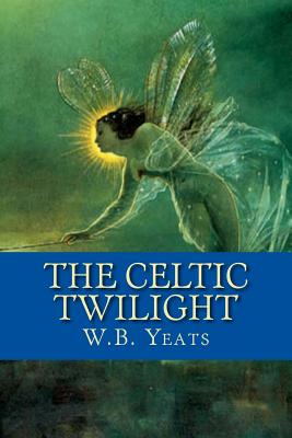 The Celtic Twilight - Yeats, W B