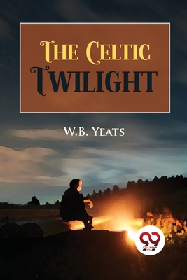 The Celtic Twilight - Yeats, W B