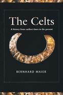 The Celts: A History from Earliest Times to the Present