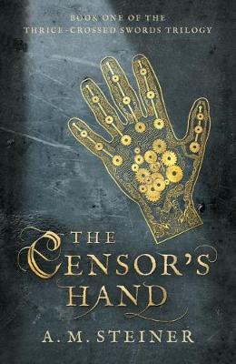 The Censor's Hand 2017 - Steiner, Adam, and Knowles, Patrick (Cover design by), and Spiffingcovers (Designer), and Vala, Jakob (Designer)