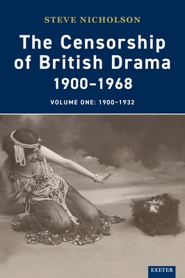 The Censorship of British Drama 1900-1968 Volume 1: 1900-1932 - Nicholson, Steve