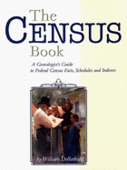The Census Book: A Genealogist's Guide to Federal Census Facts, Schedules & Indexes