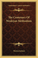 The Centenary of Wesleyan Methodism