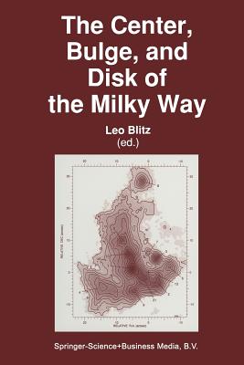 The Center, Bulge, and Disk of the Milky Way - Blitz, Leo (Editor)