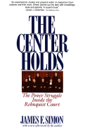 The Center Holds: The Power Struggle Inside the Rehnquist Court - Simon, James F