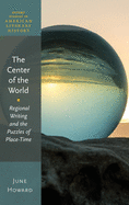 The Center of the World: Regional Writing and the Puzzles of Place-Time