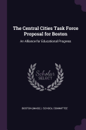 The Central Cities Task Force Proposal for Boston: An Alliance for Educational Progress