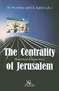 The Centrality of Jerusalem: Historical Perspectives