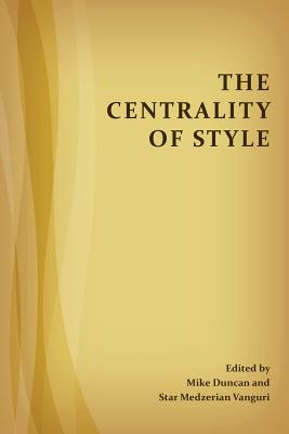 The Centrality of Style - Duncan, Mike, and Vanguri, Star Medzerian