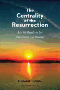 The Centrality of the Resurrection: Are We Ready to Let Jesus Enter our Hearts?