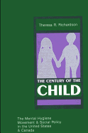 The Century of the Child: The Mental Hygiene Movement and Social Policy in the United States and Canada
