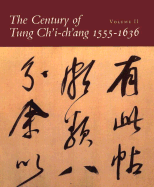 The Century of Tung Ch'i-Ch'ang 1555-1636 - Ho, Wai-Kam (Editor)