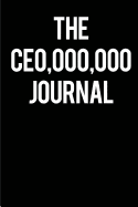 The Ceo,000,000 Journal: (the CEO Journal)Blank Lined Journals for Bosses (6"x9") for Gifts (Funny, Motivational, Inspirational and Gag) for (Men and Lady) Bosses and Entrepreneurs.