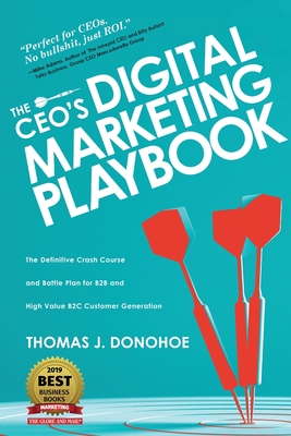 The CEO's Digital Marketing Playbook: The Definitive Crash Course and Battle Plan for B2B and High Value B2C Customer Generation - Donohoe, Thomas J