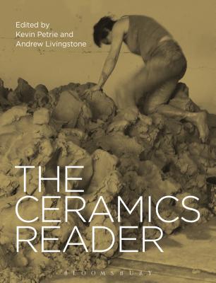The Ceramics Reader - Petrie, Kevin (Editor), and Livingstone, Andrew (Editor)