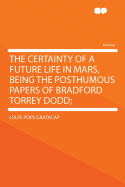 The Certainty of a Future Life in Mars, Being the Posthumous Papers of Bradford Torrey Dodd;