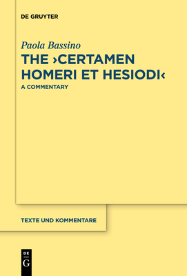 The >Certamen Homeri Et Hesiodi: A Commentary - Bassino, Paola