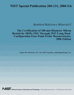 The Certification of 100 MM Diameter Silicon Resistivity Srms 2531 Through 2547 Using Dual-Configuration Four-Point Probe Measurement, 2006 Edition