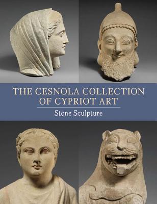 The Cesnola Collection of Cypriot Art: Stone Sculpture - Hermary, Antoine, and Mertens, Joan R