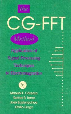 The CG-FFT Method Application of Signal Processing Techniques to Electromagnetics - Catedra, Manuel F, and Basterrechea, Jose, and Torres, Rafael F